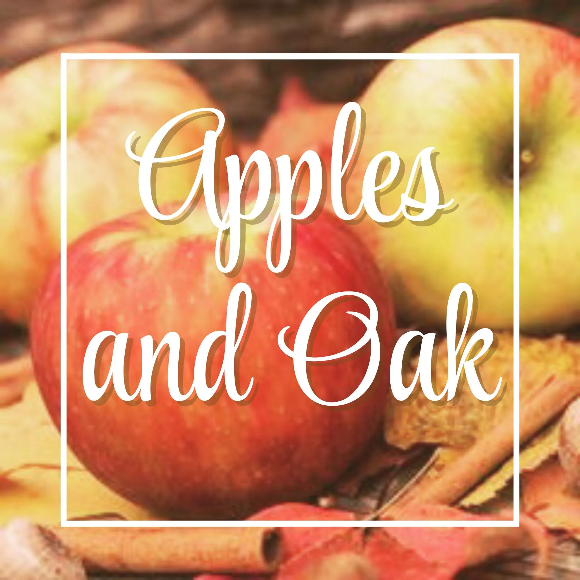 Apples and Oak